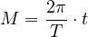 M = 2π-⋅t
     T